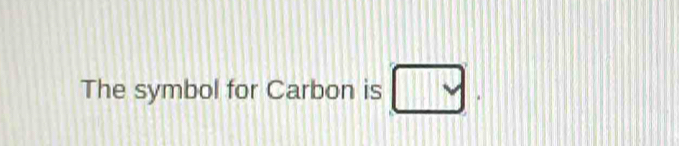 The symbol for Carbon is □.