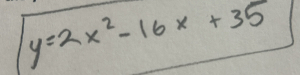 y=2x^2-16x+35