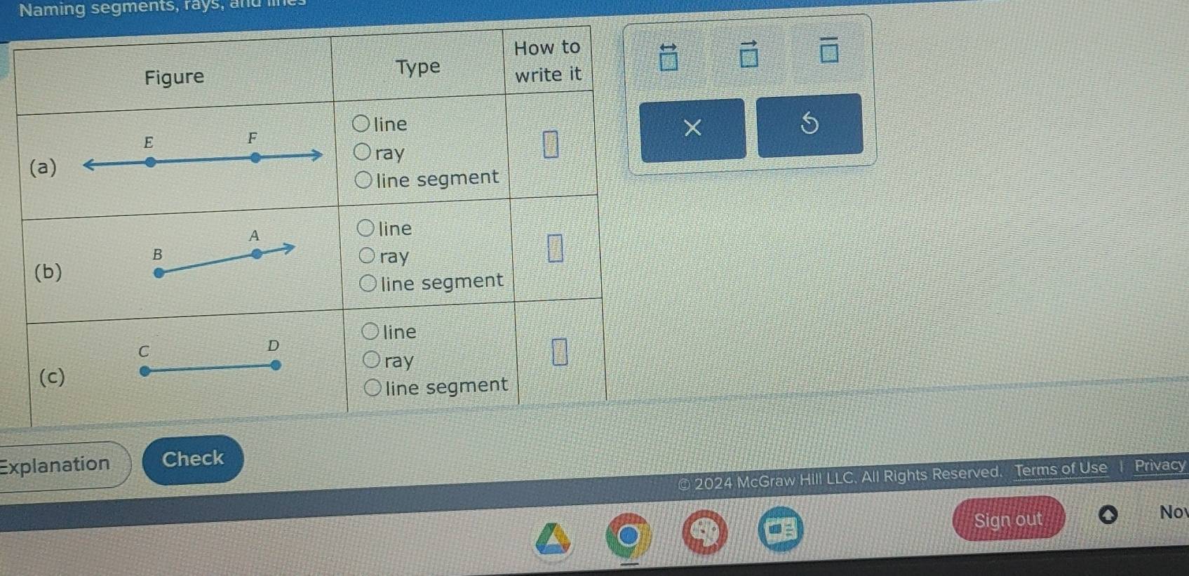 Naming segments, rays, and li 
× 
Explanation Check 
© 2024 McGraw Hill LLC. All Rights Reserved. Terms of Use I Privacy 
Sign out 
No