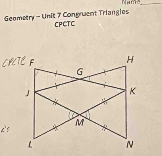 Name_ 
Geometry - Unit 7 Congruent Triangles 
CPCTC