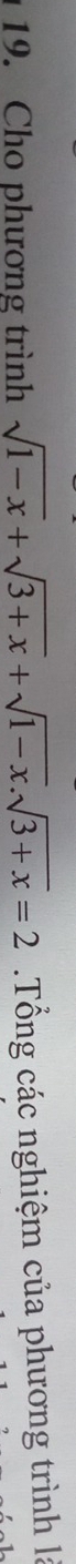 Cho phương trình sqrt(1-x)+sqrt(3+x)+sqrt(1-x).sqrt(3+x)=2 Tổng các nghiệm của phương trình là