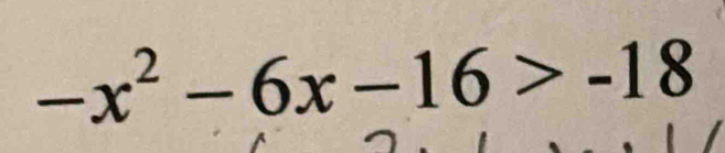 -x^2-6x-16>-18