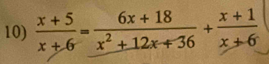  (x+5)/x+6 = (6x+18)/x^2+12x+36 + (x+1)/x+6 