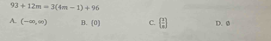 93+12m=3(4m-1)+96
A. (-∈fty ,∈fty ) C.   3/8  D. Ø
B.  0