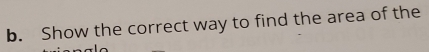 Show the correct way to find the area of the