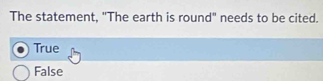 The statement, "The earth is round" needs to be cited.
True
False