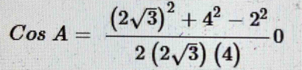 CosA=frac (2sqrt(3))^2+4^2-2^22(2sqrt(3))(4)0