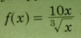 f(x)= 10x/sqrt[3](x) 