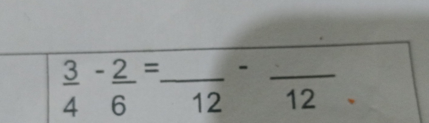  3/4 - 2/6 =frac 12-frac 12.