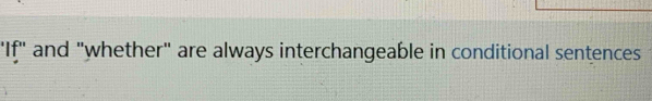 "If" and "whether" are always interchangeable in conditional sentences