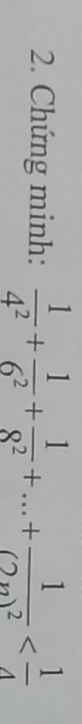 Chứng minh:  1/4^2 + 1/6^2 + 1/8^2 +...+frac 1(2_n)^2