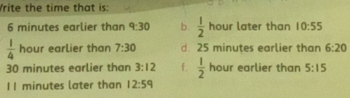Solved: Vrite the time that is: 6 minutes earlier than 9:30 b. 1/2
