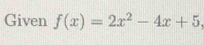 Given f(x)=2x^2-4x+5