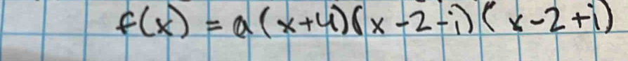 f(x)=a(x+4)(x-2-i)(x-2+i)