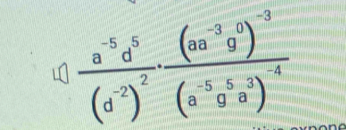 frac a^(-5)a^5(a^(-2))^2· frac (aa^(-3)9^0)^-3(a^(-5)a^(-3))^4