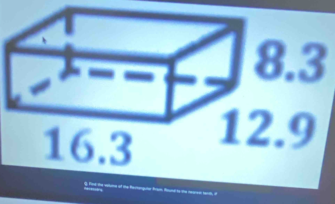 ecessoryQ. Find the volume of the Rectangular Prism. Round to the nearest tenth, if