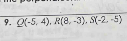 Q(-5,4), R(8,-3), S(-2,-5)