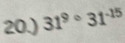 20.) 31^9circ 31^(-15)