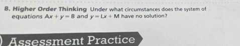 Higher Order Thinking Under what circumstances does the system of
equations Ax+y=B and y=Lx+M have no solution?
Assessment Practice