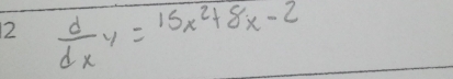  d/dx^y =15x^2+8x-2