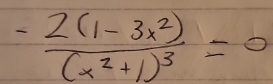 frac -2(1-3x^2)(x^2+1)^3=0