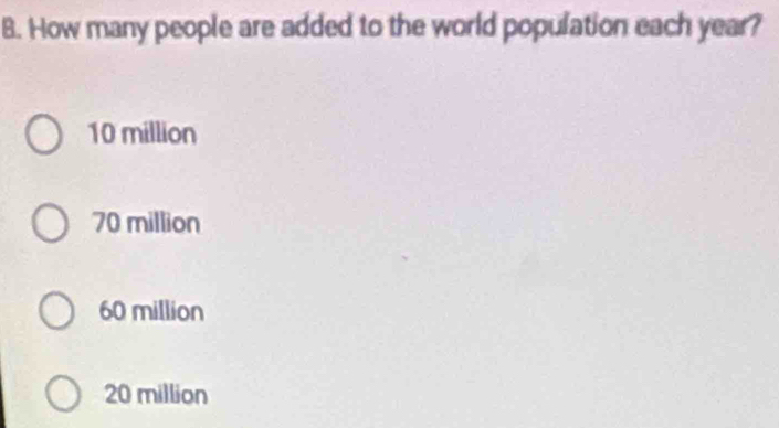 How many people are added to the world population each year?
10 million
70 million
60 million
20 million