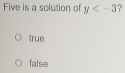 Five is a solution of y ?
true
false