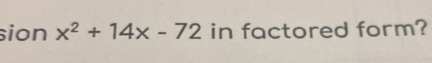 sion x^2+14x-72 in factored form?