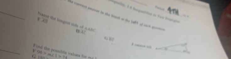 tally
_
Repualliy, 3 & Busquilties on Fae Esrighs
the correct ensuer in the besk as the blt of wuch grnntion_
voverline AB the longest side of AABC
B overline AC
aBC
arcle
_F Find the possible values for
G 90>m∠ 1>74 m∠ 1
180_ 
