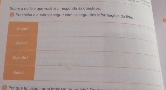 Usso em: 27 set. á 
Sobre a notícia que você leu, responda às questões. 
Preencha o quadro a seguir com as seguintes informações do lide. 
2 1 Por que foi usada uma imagem na notícia