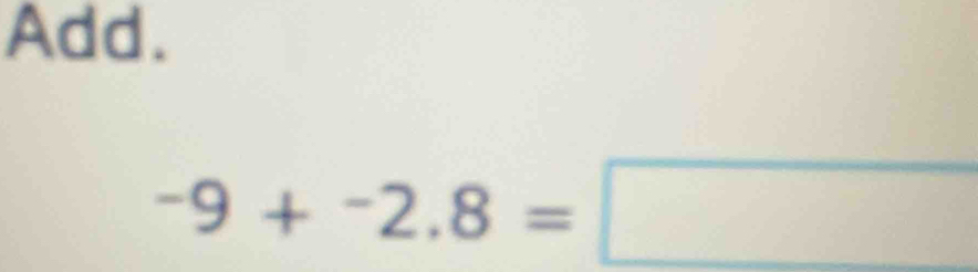 Add. 
-9+-9+^-2.