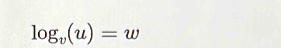 log _v(u)=w