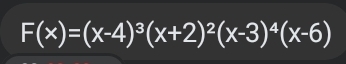 F(x)=(x-4)^3(x+2)^2(x-3)^4(x-6)