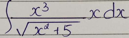 ∈t  x^3/sqrt(x^2+5) xdx