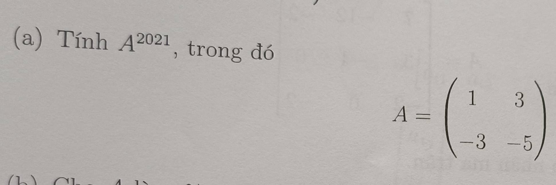 Tính A^(2021) , trong đó
A=beginpmatrix 1&3 -3&-5endpmatrix
1