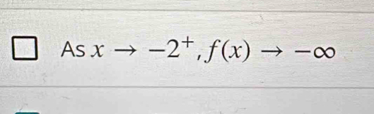 Asxto -2^+,f(x)to -∈fty