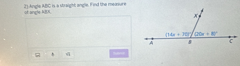 Angle ABC is a straight angle. Find the measure
of angle ABX.
sqrt(± )
Submit