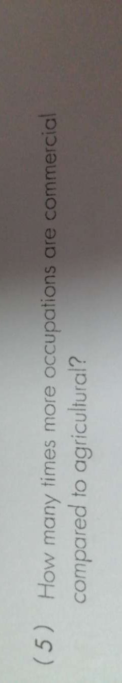 5 How many times more occupations are commercial 
compared to agricultural?