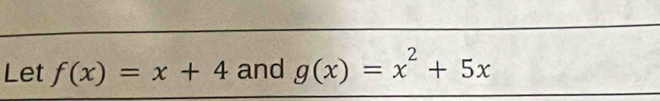 Let f(x)=x+4 and g(x)=x^2+5x