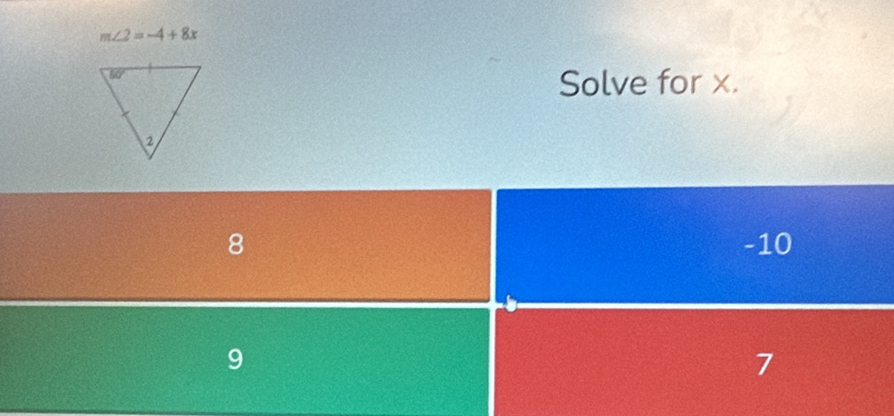 m∠ 2=-4+8x
Solve for x.
8 -10
9
7