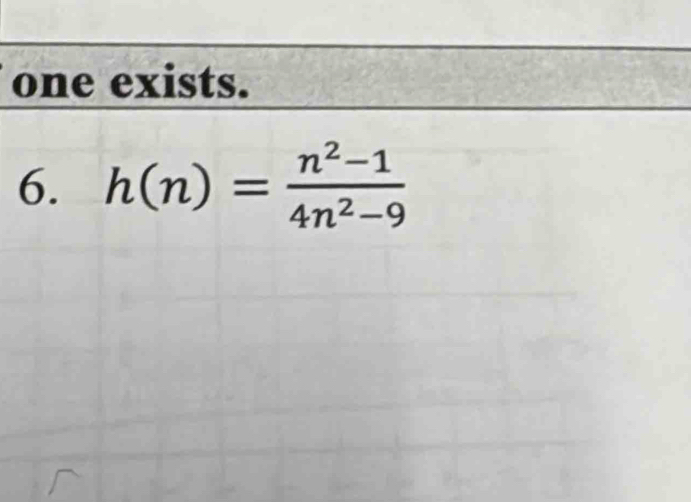 one exists. 
6. h(n)= (n^2-1)/4n^2-9 