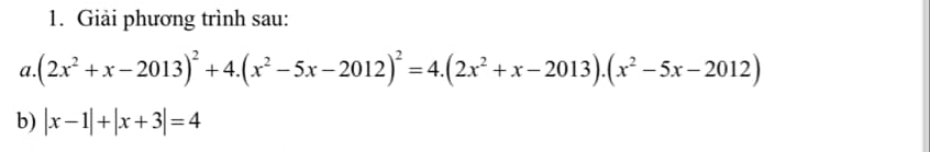 Giải phương trình sau: 
a. (2x^2+x-2013)^2+4.(x^2-5x-2012)^2=4.(2x^2+x-2013).(x^2-5x-2012)
b) |x-1|+|x+3|=4