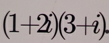 (1+2i)(3+i).