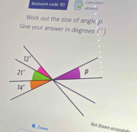 Calculator 
Bookwark code: 5D allowed 
Work out the size of angle p. 
Give your answer in degrees (^circ ).
12°
21°
p
14°
Zoom 
Not drawn accurately