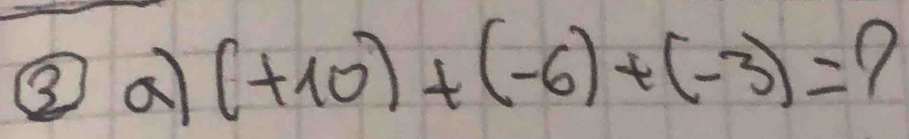 ② a (+10)+(-6)+(-3)=?