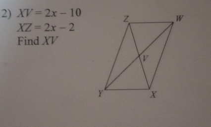 XV=2x-10
XZ=2x-2
Find XV