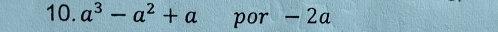 a^3-a^2+a por - 2a