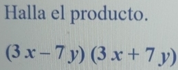 Halla el producto.
(3x-7y)(3x+7y)