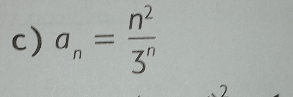 a_n= n^2/3^n 
7