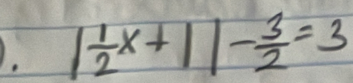 | 1/2 x+1|- 3/2 =3